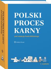 Polski proces karny. Autor: Janusz-Pohl Barbara, Stachowiak Stanisław, Wiliński Paweł, Gerecka-Żołyńska Anna, Karlik Piotr, Kusak Martyna. Dobreksiazki.pl Okładka książki Polski proces karny