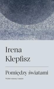 Pomiędzy światami. Autor: Klepfisz Irena. Dobreksiazki.pl Okładka książki Pomiędzy światami
