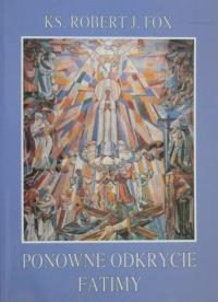Ponowne odkrycie Fatimy. Autor: Robert J. Fox. Dobreksiazki.pl Okładka książki Ponowne odkrycie Fatimy