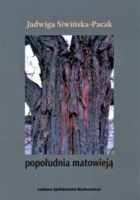 Popołudnia matowieją. Autor: Jadwiga Siwińska-Pack. Dobreksiazki.pl Okładka książki Popołudnia matowieją