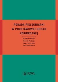 Porada pielęgniarki w podstawowej opiece zdrowotnej. Autor: Pietrzak Mariola, Ostrzycka Beata, Sienkiewicz Zofia. Dobreksiazki.pl Okładka książki Porada pielęgniarki w podstawowej opiece zdrowotnej