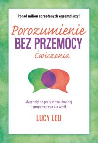 Porozumienie bez przemocy. Ćwiczenia. Autor: Lucy Leu. Dobreksiazki.pl Okładka książki Porozumienie bez przemocy. Ćwiczenia