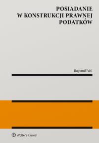 Posiadanie w konstrukcji prawnej podatków. Autor: Pahl Bogumił. Dobreksiazki.pl Okładka książki Posiadanie w konstrukcji prawnej podatków