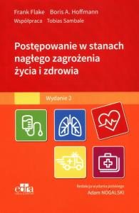 Postępowanie w stanach nagłego zagrożenia życia i zdrowia. Autor: Flake F., Hoffmann B.A.. Dobreksiazki.pl Okładka książki Postępowanie w stanach nagłego zagrożenia życia i zdrowia