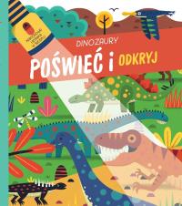Poświeć i odkryj. Dinozaury. Autor: Praca zbiorowa. Dobreksiazki.pl Okładka książki Poświeć i odkryj. Dinozaury