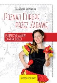 Poznaj Europę przez Zabawę. Autor: Martyna Winnicka. Dobreksiazki.pl Okładka książki Poznaj Europę przez Zabawę