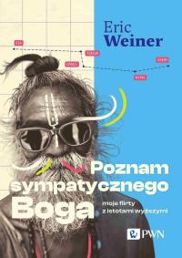 Poznam sympatycznego Boga. Autor: Weiner Eric. Dobreksiazki.pl Okładka książki Poznam sympatycznego Boga