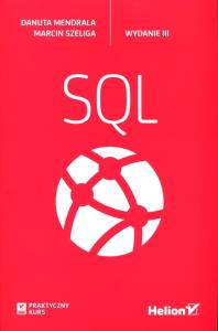 Praktyczny kurs SQL. Wydanie III. Autor: Mendrala Danuta, Szeliga Marcin. Dobreksiazki.pl Okładka książki Praktyczny kurs SQL. Wydanie III