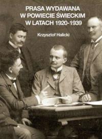 Prasa wydawana w powiecie świeckim w latach 1920-1939. Autor: Krzysztof Halicki. Dobreksiazki.pl Okładka książki Prasa wydawana w powiecie świeckim w latach 1920-1939