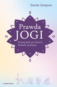 Prawda jogi. Przewodnik po historii, filozofii... Autor: Daniel Simpson, Małgorzata Szczypińska. Dobreksiazki.pl Okładka książki Prawda jogi. Przewodnik po historii, filozofii..