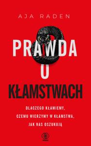 Prawda o kłamstwach. Autor: Aja Raden. Dobreksiazki.pl Okładka książki Prawda o kłamstwach