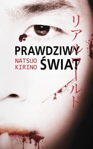 Prawdziwy świat. Autor: Kirino Natsuo. Dobreksiazki.pl Okładka książki Prawdziwy świat