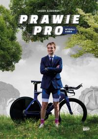 Prawie Pro. Wygraj siebie. Autor: Lech Śledziński. Dobreksiazki.pl Okładka książki Prawie Pro. Wygraj siebie