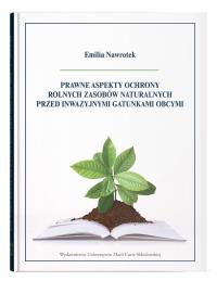 Prawne aspekty ochrony rolnych zasobów naturalnych przed inwazyjnymi gatunkami obcymi. Autor: Nawrotek Emilia. Dobreksiazki.pl Okładka książki Prawne aspekty ochrony rolnych zasobów naturalnych przed inwazyjnymi gatunkami obcymi