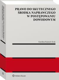 Prawo do skutecznego środka naprawczego w postępowaniu dowodowym. Autor: Karolina Kiejnich-Kruk. Dobreksiazki.pl Okładka książki Prawo do skutecznego środka naprawczego w postępowaniu dowodowym