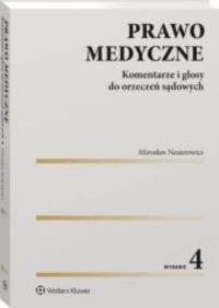 Prawo medyczne. Komentarze i glosy do orzeczeń sądowych. Autor: Mirosław Nesterowicz (red. nauk.). Dobreksiazki.pl Okładka książki Prawo medyczne. Komentarze i glosy do orzeczeń sądowych