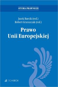 Prawo Unii Europejskiej. Autor: prof. dr hab. Jacek Barcik, prof. dr hab. Robert Grzeszczak. Dobreksiazki.pl Okładka książki Prawo Unii Europejskiej