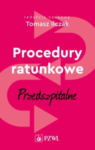 Procedury ratunkowe przedszpitalne Tom 1. Autor: Ilczak Tomasz. Dobreksiazki.pl Okładka książki Procedury ratunkowe przedszpitalne Tom 1