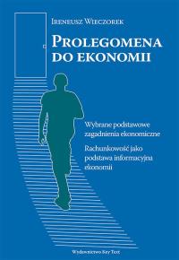 Prolegomena do ekonomii. Autor: Wieczorek Ireneusz. Dobreksiazki.pl Okładka książki Prolegomena do ekonomii