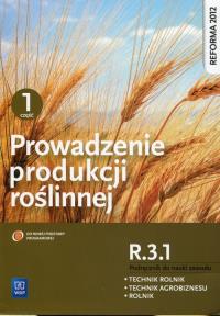 Okładka książki Prowadzenie produkcji roślinnej. Kwalifikacja ROL.04. Podręcznik do nauki zawodów technik rolnik, technik agrobiznesu i rolnik. Część 1