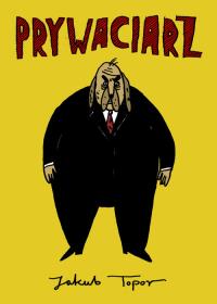 Prywaciarz. Autor: Jakub Topor. Dobreksiazki.pl Okładka książki Prywaciarz