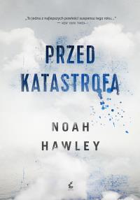 Przed katastrofą - uszkodzone. Autor: Hawley Noah. Dobreksiazki.pl Okładka książki Przed katastrofą - uszkodzone