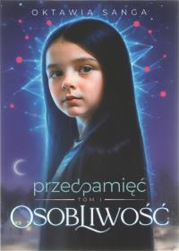 Przedpamięć Tom 1 Osobliwość. Autor: Sanga Oktawia. Dobreksiazki.pl Okładka książki Przedpamięć Tom 1 Osobliwość
