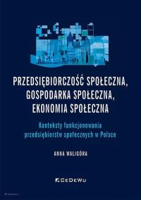 Przedsiębiorczość społeczna, gospodarka społeczna. Autor: Anna Waligóra. Dobreksiazki.pl Okładka książki Przedsiębiorczość społeczna, gospodarka społeczna