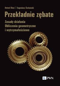 Przekładnie zębate. Autor: Skoć Antoni, Świtoński Eugeniusz. Dobreksiazki.pl Okładka książki Przekładnie zębate