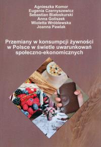 Przemiany w konsumpcji żywności w Polsce w świ. Autor: Agnieszka Komor, Eugenia Czern. Dobreksiazki.pl Okładka książki Przemiany w konsumpcji żywności w Polsce w świ