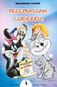 Przepraszam, Cukierku! TW. Autor: Cichoń Waldemar. Dobreksiazki.pl Okładka książki Przepraszam, Cukierku! TW