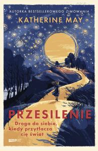 Przesilenie. Droga do siebie, kiedy przytłacza cię świat. Autor: May Katherine. Dobreksiazki.pl Okładka książki Przesilenie. Droga do siebie, kiedy przytłacza cię świat
