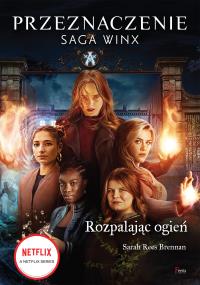 Przeznaczenie. Saga Winx 2. Rozpalając ogień. Autor: Rees Brennan Sarah. Dobreksiazki.pl Okładka książki Przeznaczenie. Saga Winx 2. Rozpalając ogień
