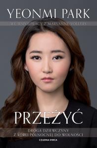 Przeżyć. Droga dziewczyny z Korei Północnej do.... Autor: Yeonmi Park, Maryanne Vollers. Dobreksiazki.pl Okładka książki Przeżyć. Droga dziewczyny z Korei Północnej do...