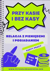 Okładka książki Przy kasie i bez kasy. Relacja z pieniędzmi i posiadaniem