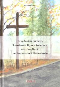 Przydrożne krzyże, kamienne figury świętych... Autor: Leszek Uroda. Dobreksiazki.pl Okładka książki Przydrożne krzyże, kamienne figury świętych..