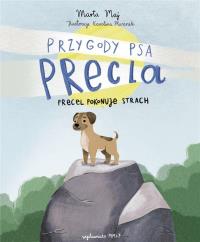 Przygoda psa Precla T.1 Precel pokonuje strach. Autor: Marta Maj, Karolina Ptasznik. Dobreksiazki.pl Okładka książki Przygoda psa Precla T.1 Precel pokonuje strach