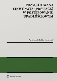 Przygotowana likwidacja (pre-pack) w postępowaniu upadłościowym. Autor: Agnieszka Cybulska-Bienioszek. Dobreksiazki.pl Okładka książki Przygotowana likwidacja (pre-pack) w postępowaniu upadłościowym