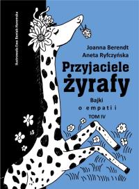 Przyjaciele żyrafy T.4 Bajki o empatii. Autor: Aneta Ryfczyńska, Berendt Joanna. Dobreksiazki.pl Okładka książki Przyjaciele żyrafy T.4 Bajki o empatii