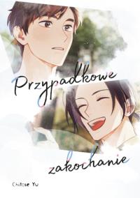 Przypadkowe zakochanie. Autor: Yu Chitose. Dobreksiazki.pl Okładka książki Przypadkowe zakochanie