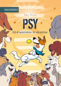 Psy - od drapieżników do obrońców. Autor: Hirsch Andy. Dobreksiazki.pl Okładka książki Psy - od drapieżników do obrońców