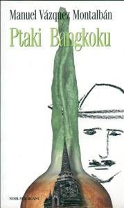 Ptaki Bangkoku. Autor: Manuel Vázquez Montalbán. Dobreksiazki.pl Okładka książki Ptaki Bangkoku