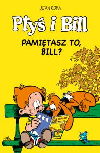 Ptyś i Bill T.11 Pamiętasz to, Bill?. Autor: Jean Roba, Maria Mosiewicz. Dobreksiazki.pl Okładka książki Ptyś i Bill T.11 Pamiętasz to, Bill?