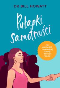Pułapki samotności. Autor: Howatt Bill dr. Dobreksiazki.pl Okładka książki Pułapki samotności