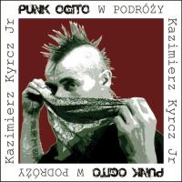 Punk Ogito w podróży. Autor: Kazimierz Kyrcz Jr.. Dobreksiazki.pl Okładka książki Punk Ogito w podróży