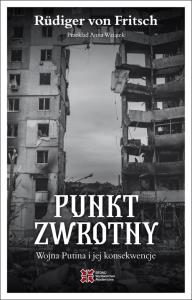 Punkt zwrotny. Wojna Putina i jej konsekwencje. Autor: Rüdiger von Fritsch. Dobreksiazki.pl Okładka książki Punkt zwrotny. Wojna Putina i jej konsekwencje