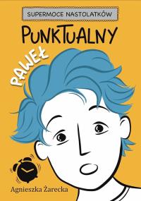 Punktualny Paweł. Autor: Agnieszka Żarecka. Dobreksiazki.pl Okładka książki Punktualny Paweł