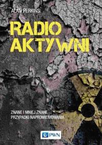 Radioaktywni. Autor: Perkins Alan. Dobreksiazki.pl Okładka książki Radioaktywni