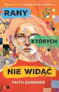 Rany, których nie widać. Autor: Faith Gardner. Dobreksiazki.pl Okładka książki Rany, których nie widać
