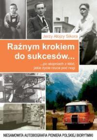 Raźnym krokiem do sukcesów po stopniach z kłód, jakie życie rzuca nam pod nogi. Autor: Sikora Jerzy Alojzy. Dobreksiazki.pl Okładka książki Raźnym krokiem do sukcesów po stopniach z kłód, jakie życie rzuca nam pod nogi